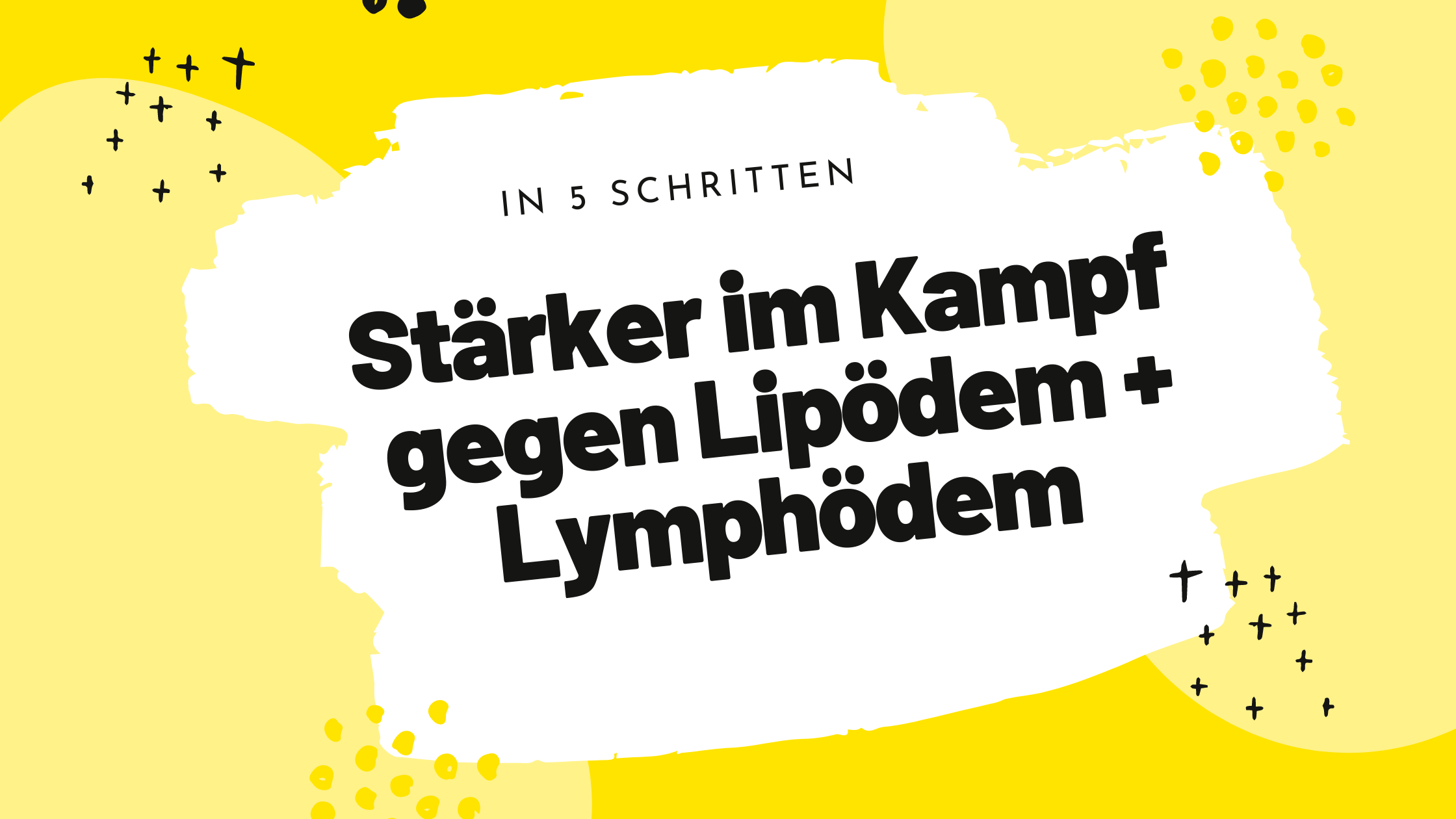 In 5 Schritten stärker im Kampf gegen Lipödem und Lymphödem